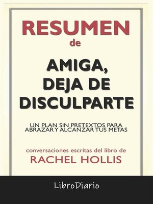 cover image of Amiga, Deja De Disculparte--Un Plan Sin Pretextos Para Abrazar Y Alcanzar Tus Metas de Rachel Hollis--Conversaciones Escritas